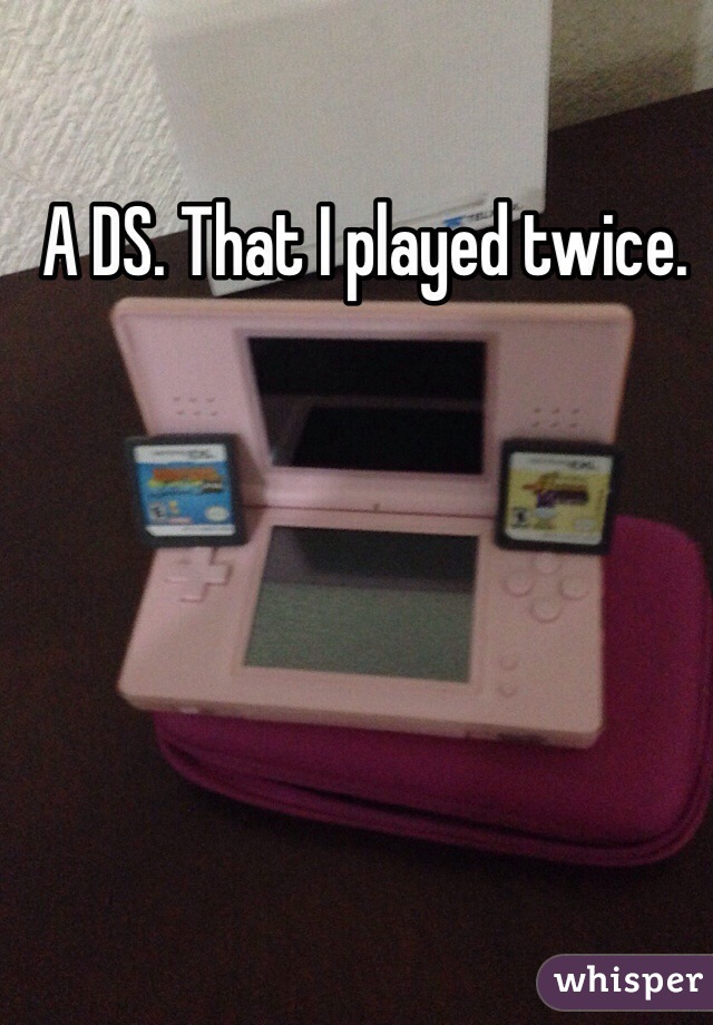 A DS. That I played twice.