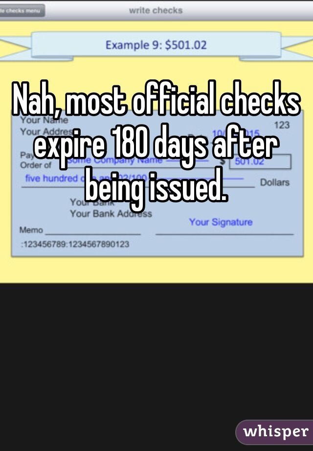 Nah, most official checks expire 180 days after being issued.