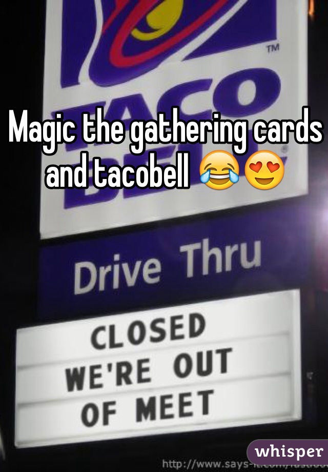 Magic the gathering cards and tacobell 😂😍