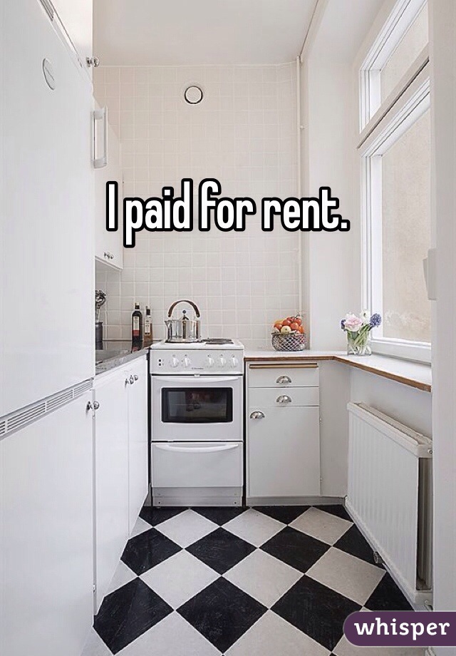 I paid for rent. 