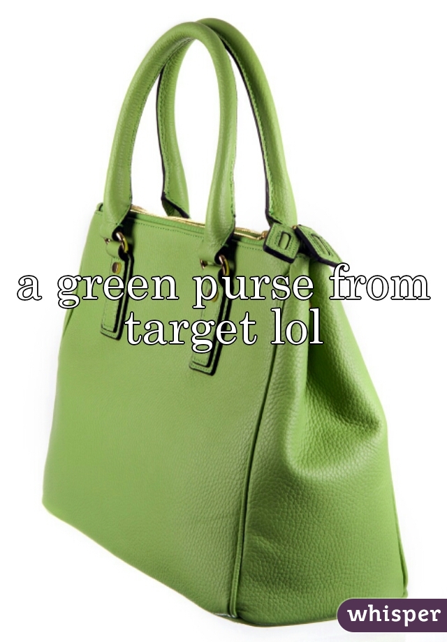 a green purse from target lol 