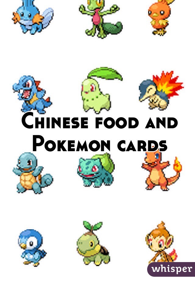 Chinese food and Pokemon cards 