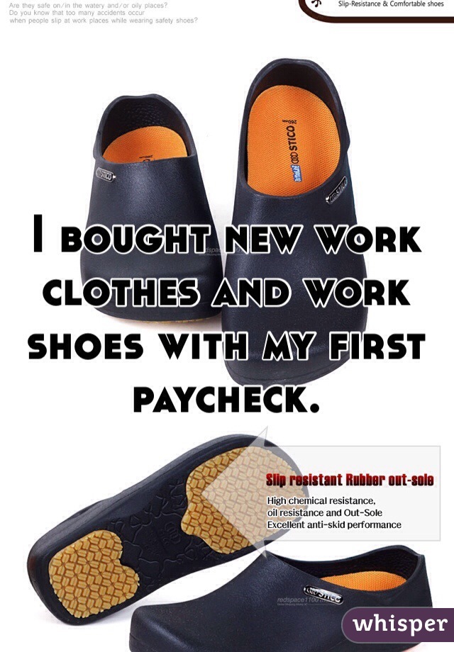 I bought new work clothes and work shoes with my first paycheck.
