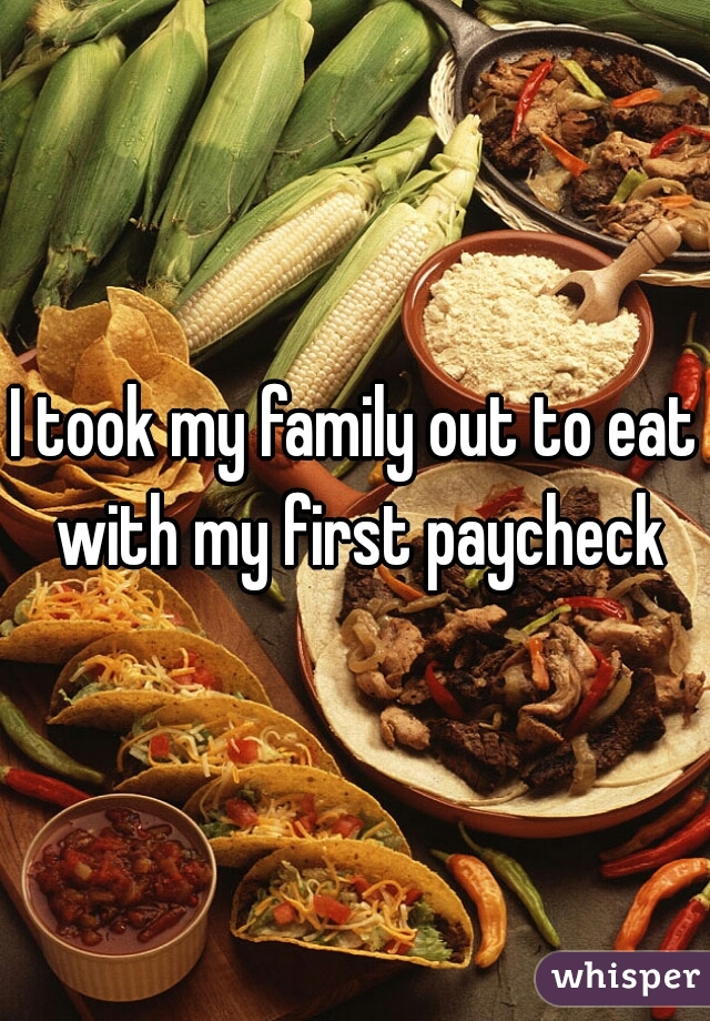 I took my family out to eat with my first paycheck