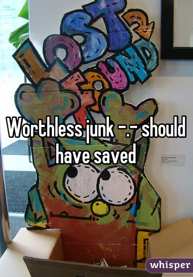 Worthless junk -.- should have saved