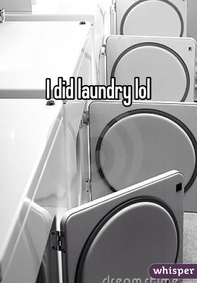 I did laundry lol 