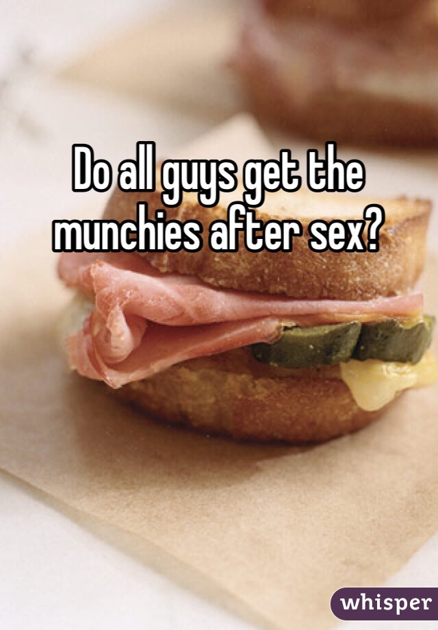 Do all guys get the munchies after sex?