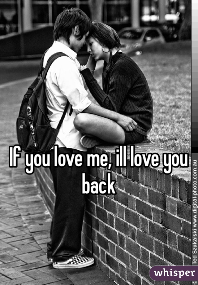If you love me, ill love you back
