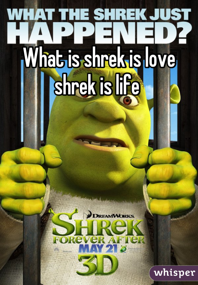 What is shrek is love shrek is life 