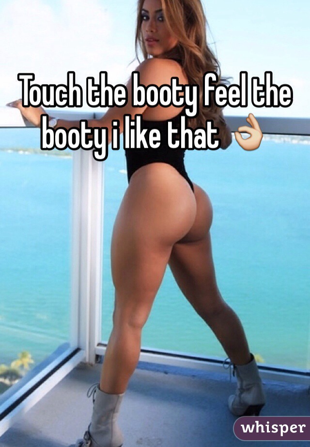 Touch the booty feel the booty i like that 👌