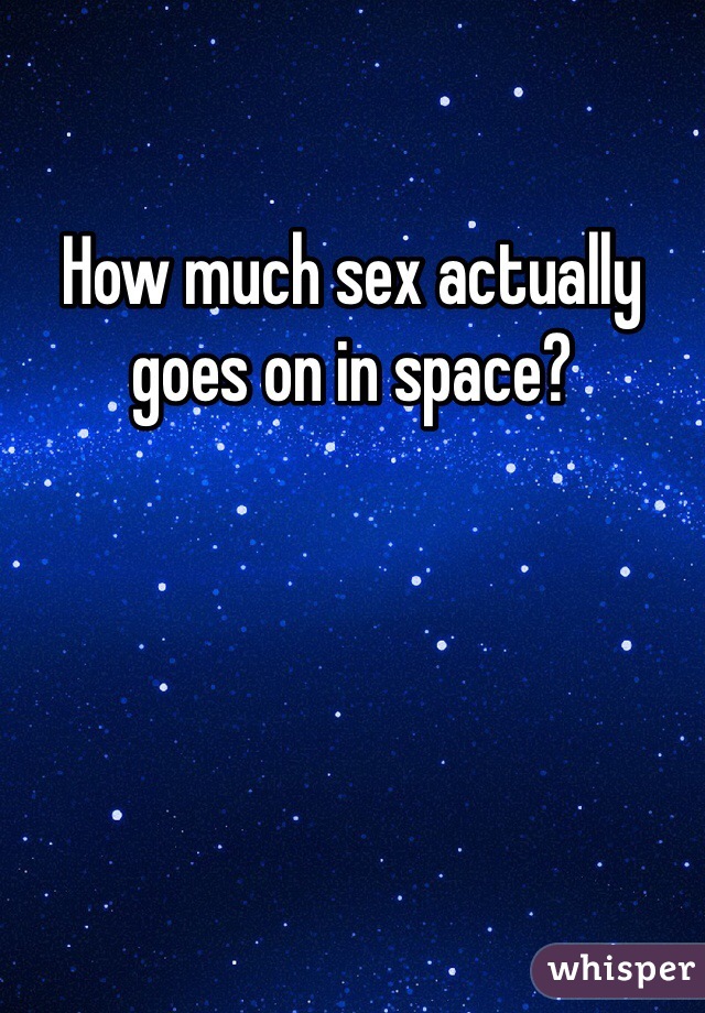 How much sex actually goes on in space? 