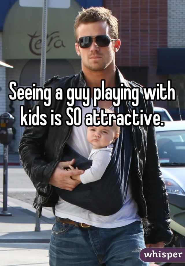 Seeing a guy playing with kids is SO attractive.
