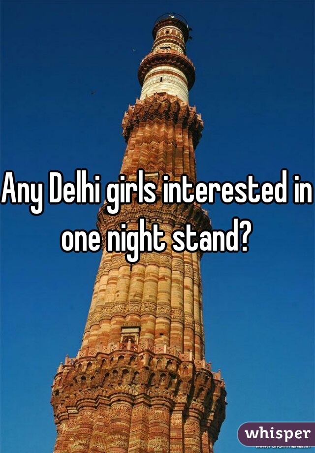 Any Delhi girls interested in one night stand? 