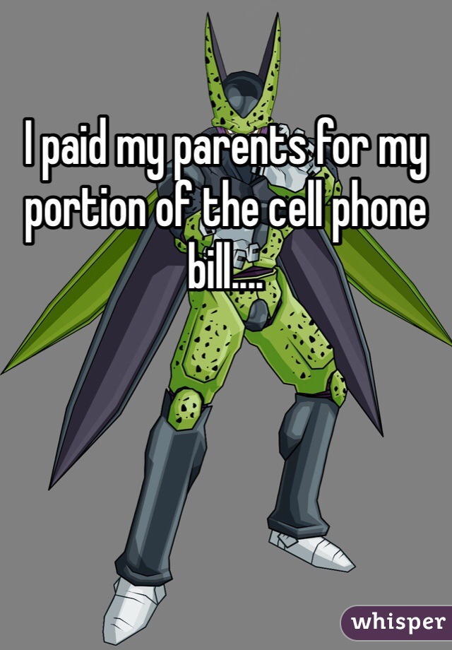 I paid my parents for my portion of the cell phone bill....