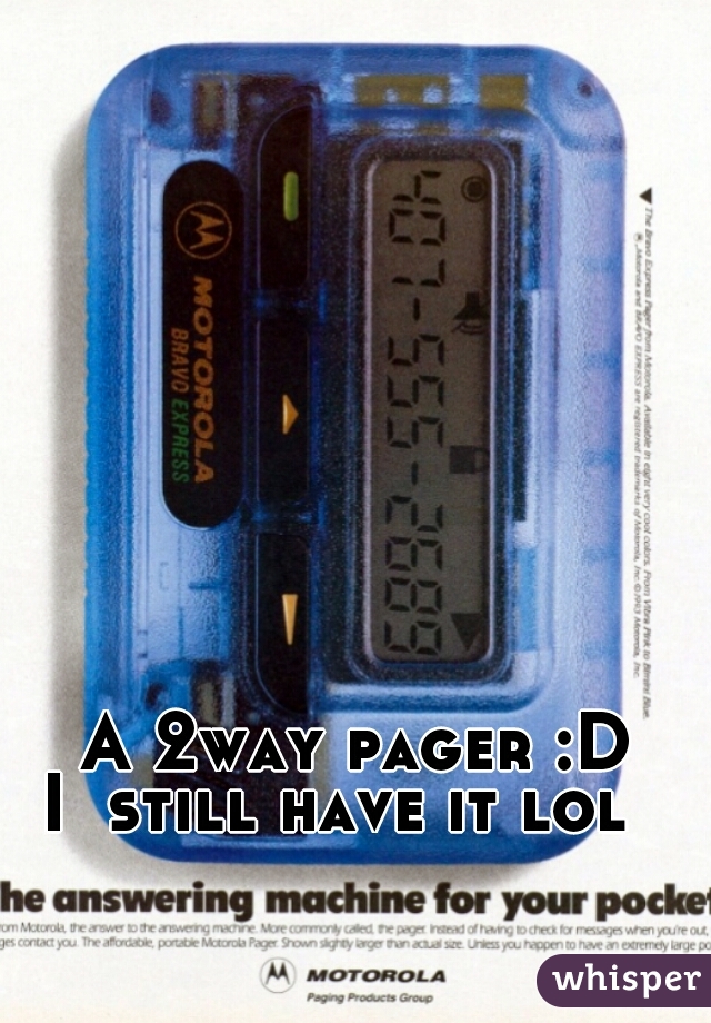 A 2way pager :D
I  still have it lol  