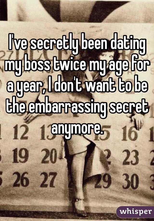 I've secretly been dating my boss twice my age for a year, I don't want to be the embarrassing secret anymore.