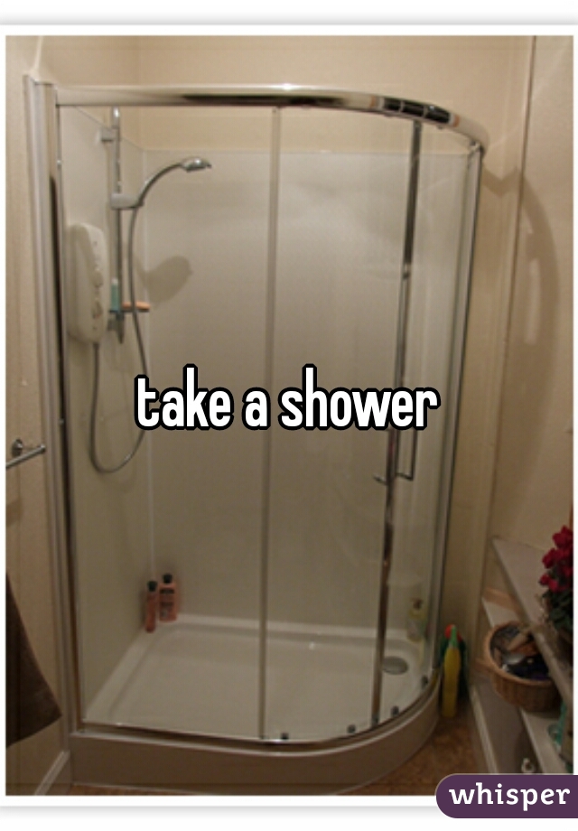 take a shower
