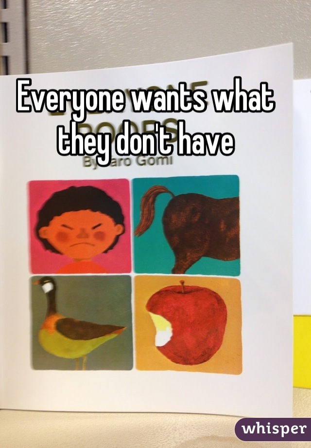 Everyone wants what they don't have