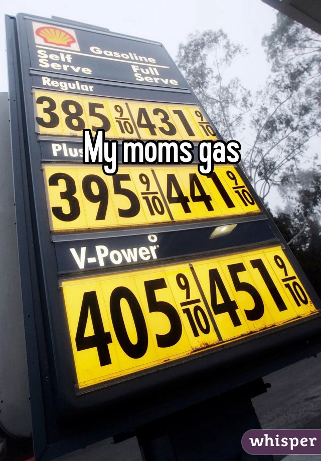 My moms gas 