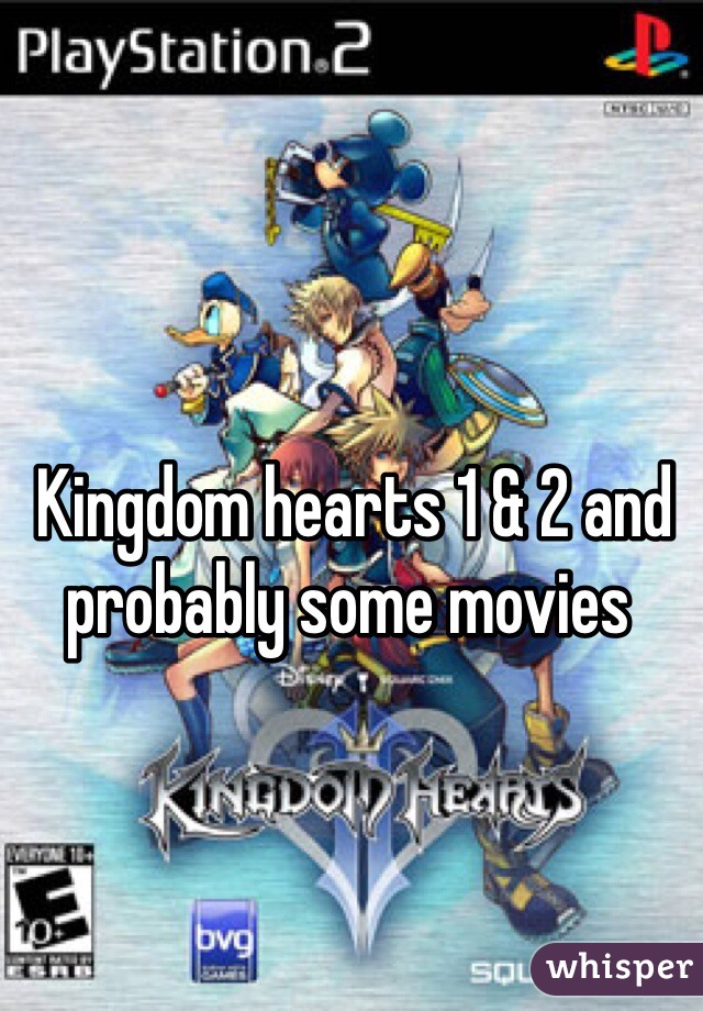  Kingdom hearts 1 & 2 and probably some movies 