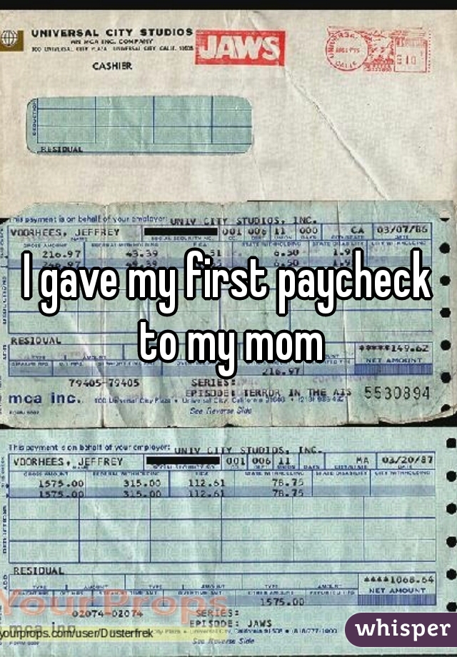 I gave my first paycheck to my mom