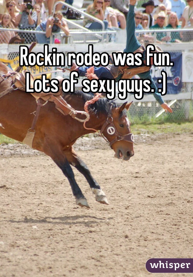 Rockin rodeo was fun. Lots of sexy guys. :) 