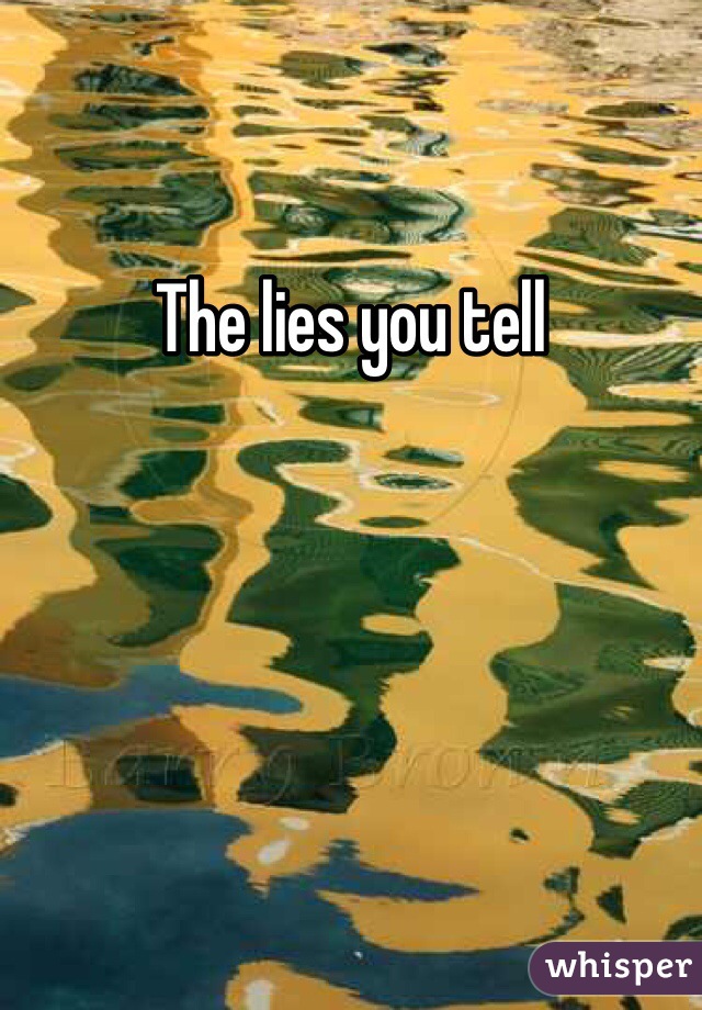 The lies you tell