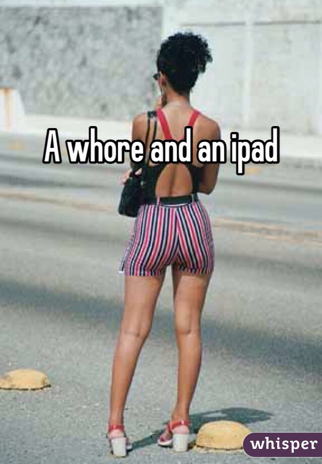 A whore and an ipad