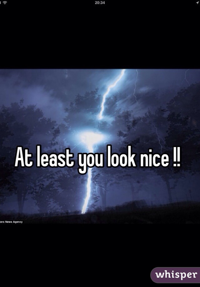 At least you look nice !!