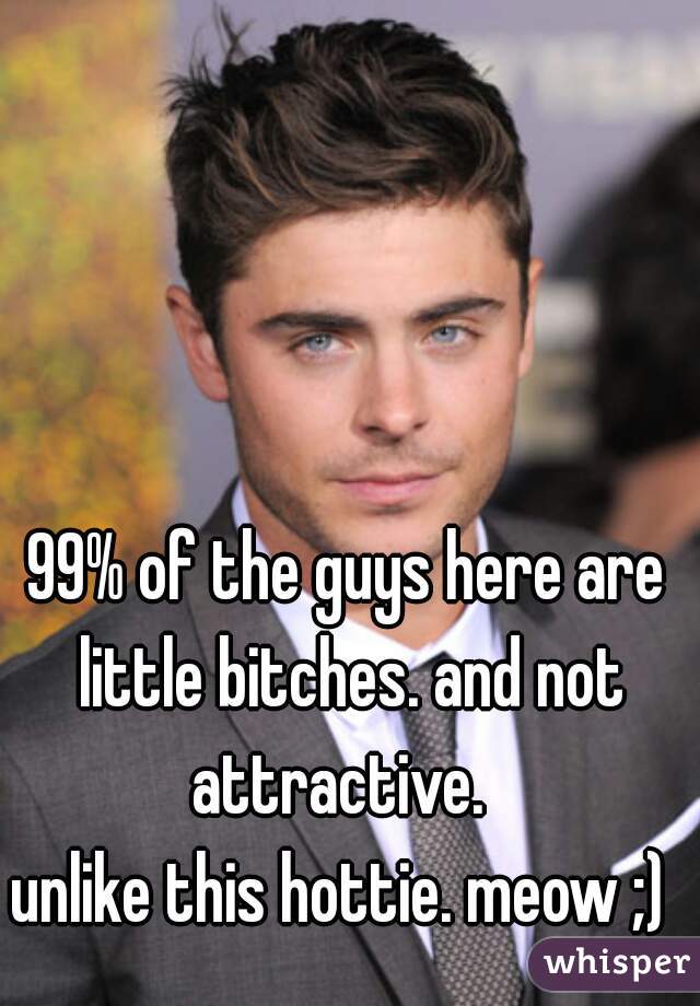 99% of the guys here are little bitches. and not attractive.  












unlike this hottie. meow ;) 