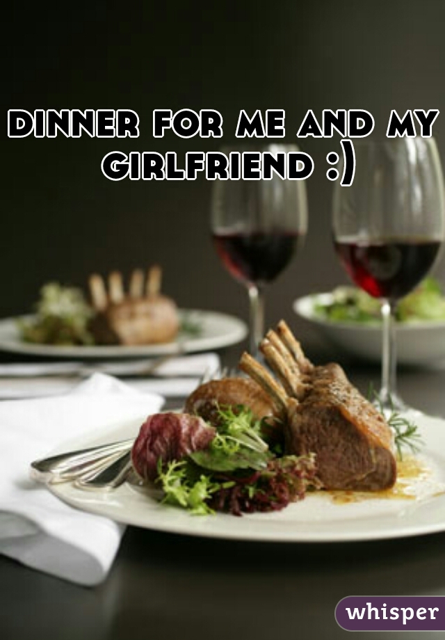 dinner for me and my girlfriend :)