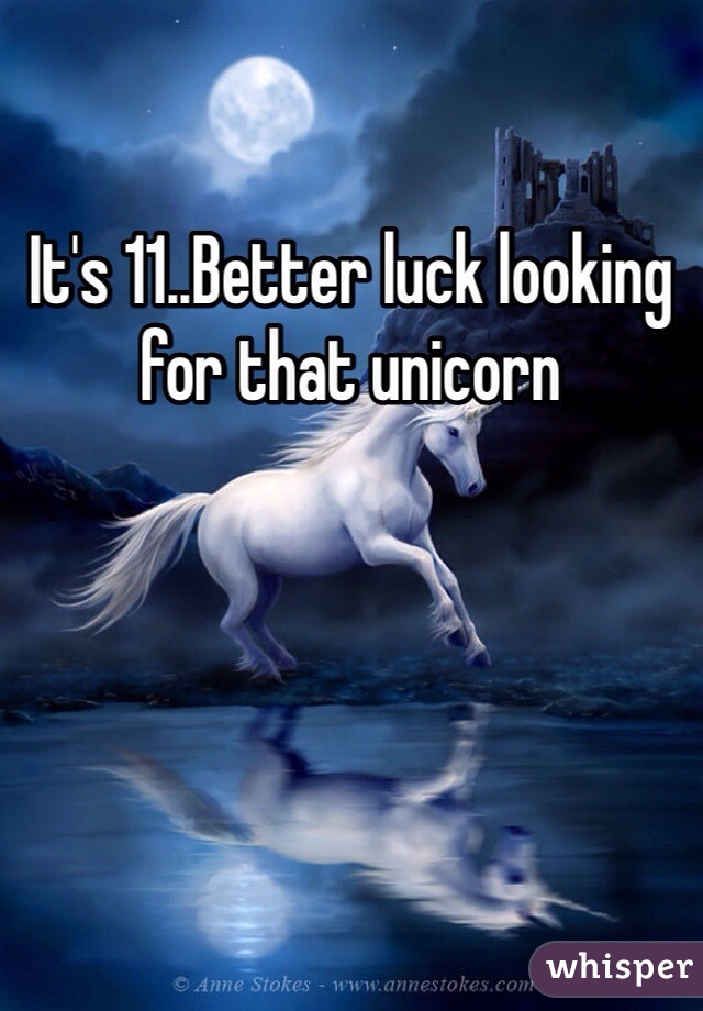 It's 11..Better luck looking for that unicorn
