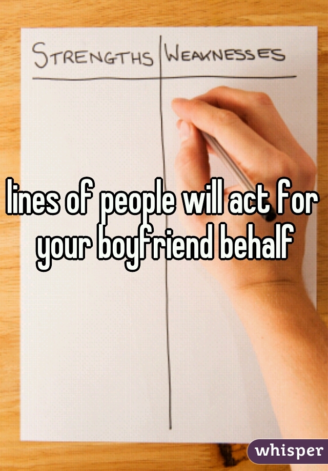 lines of people will act for your boyfriend behalf