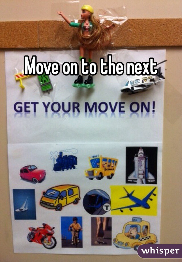 Move on to the next