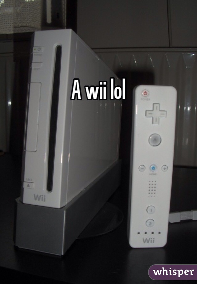 A wii lol