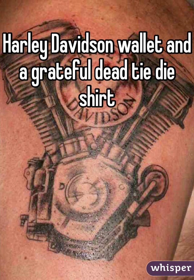 Harley Davidson wallet and a grateful dead tie die shirt