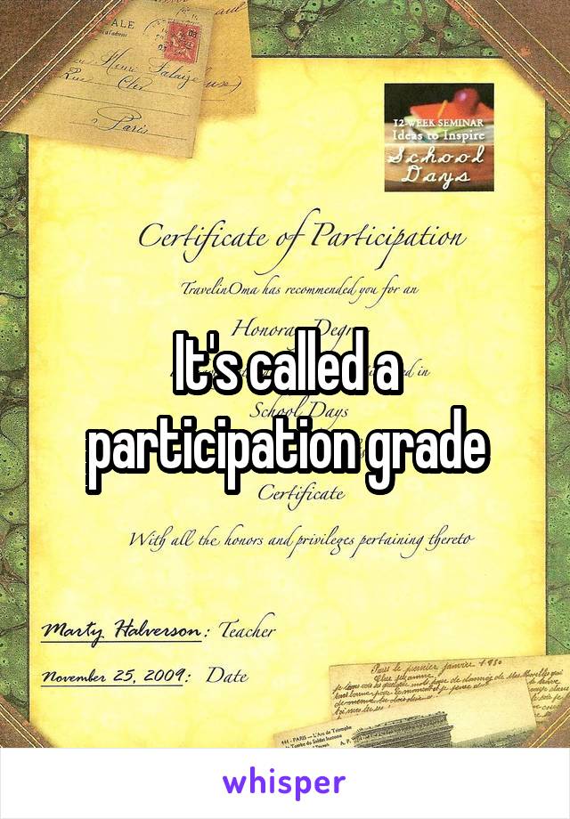 It's called a participation grade