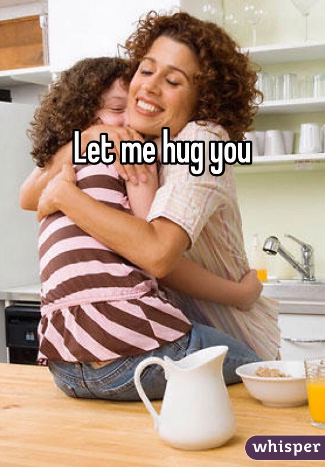 Let me hug you