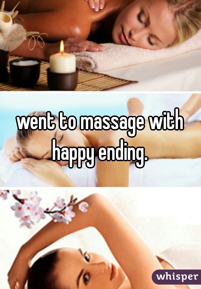 went to massage with happy ending. 