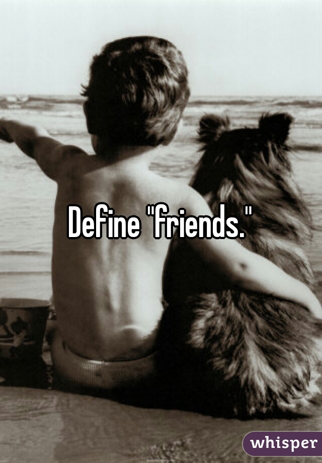 Define "friends."