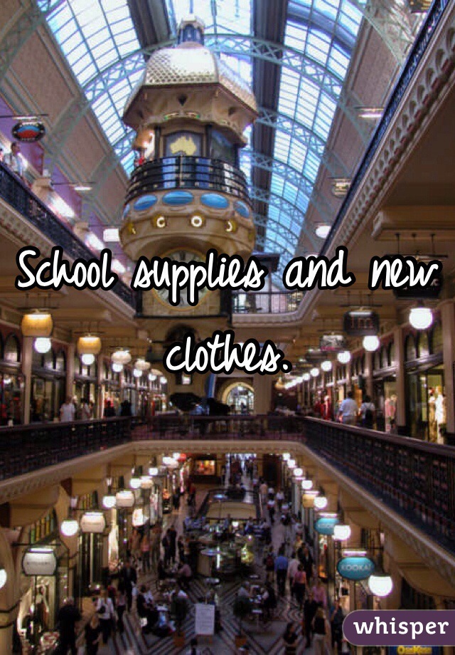 School supplies and new clothes.