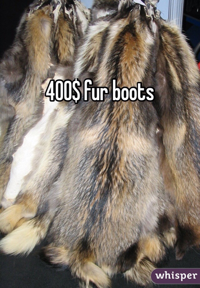 400$ fur boots 
