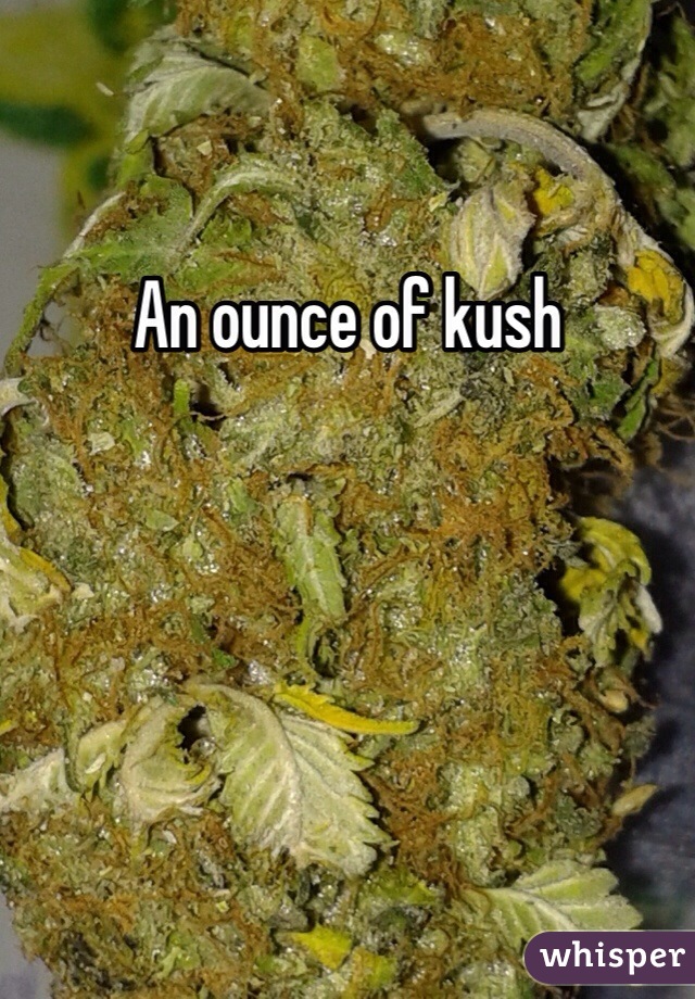 An ounce of kush