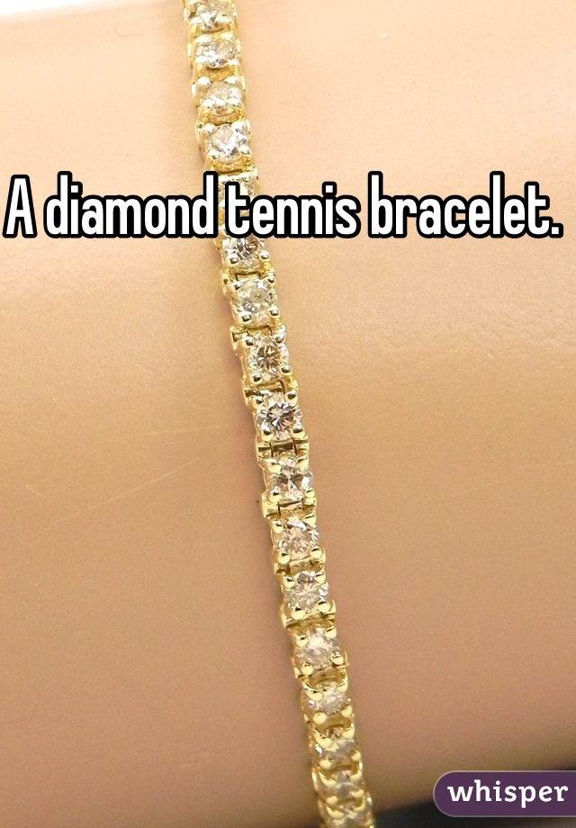 A diamond tennis bracelet. 