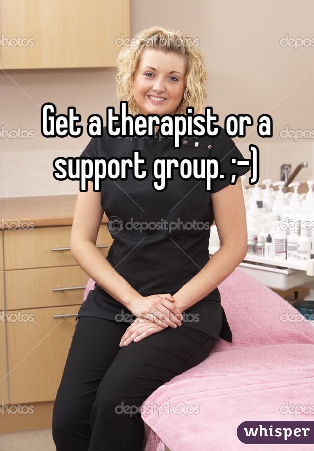 Get a therapist or a support group. ;-)