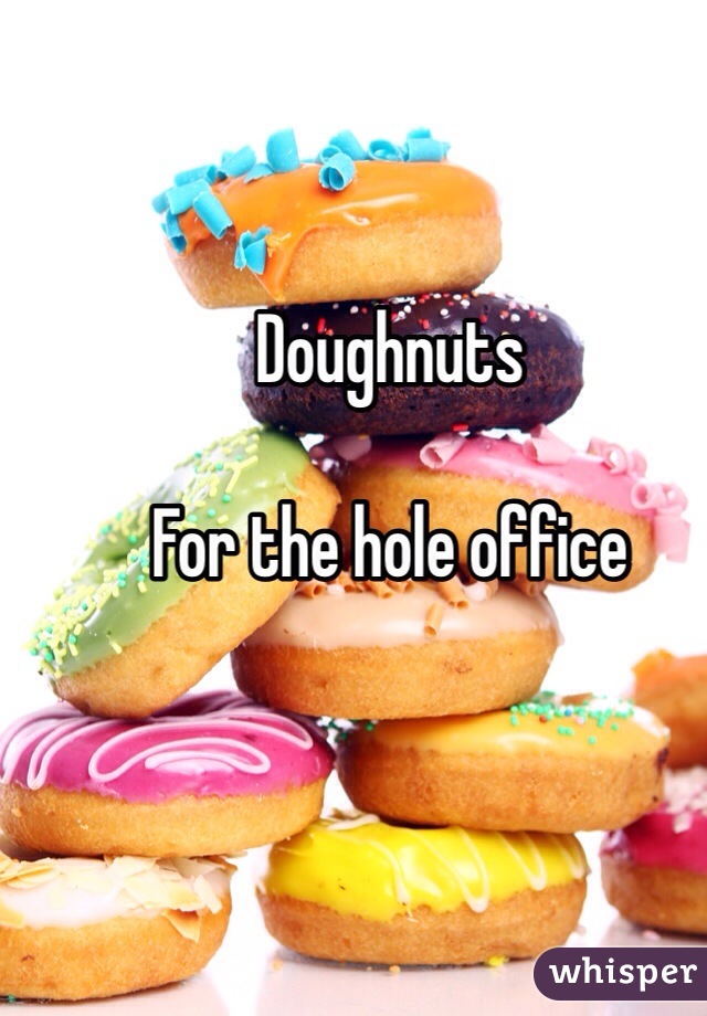 Doughnuts

For the hole office 