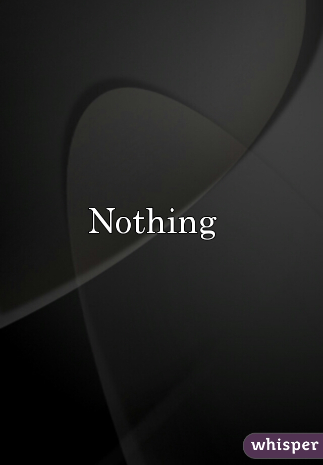 Nothing  