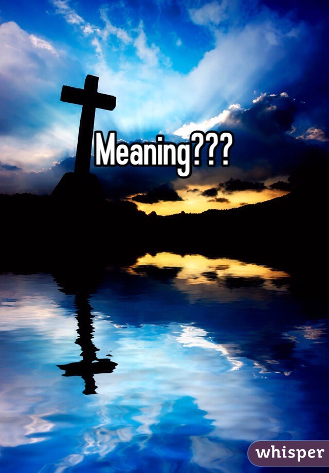 Meaning???