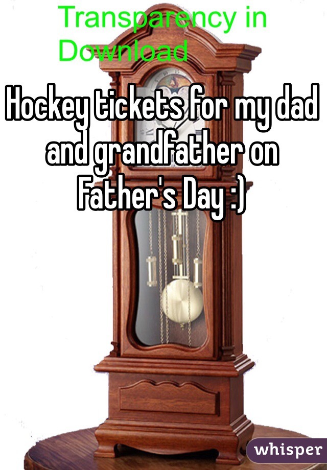 Hockey tickets for my dad and grandfather on Father's Day :) 