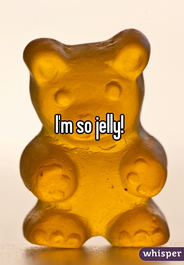 I'm so jelly! 